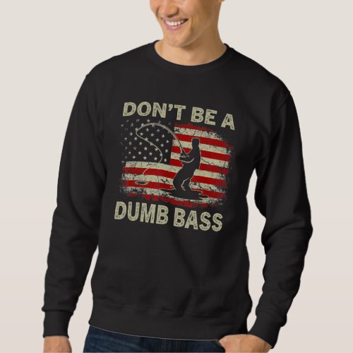 Dont Be A Dumb Bass  Fishing Vintagee Usa Flag Sweatshirt