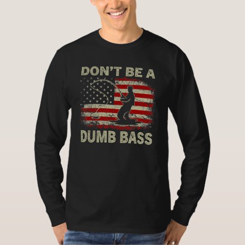 Dont Be A Dumb Bass  Fishing Vintagee Usa Flag T_Shirt