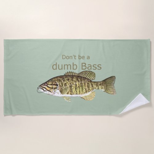 Dont be a Dumb Bass Fun Motivational Quote Humor  Beach Towel
