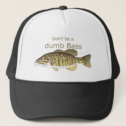 Dont be a Dumb Bass Fun Quote for fishermen fishi Trucker Hat