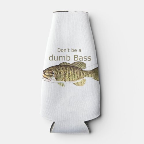 Dont be a Dumb Bass Funny Fish Quote Bottle Cooler