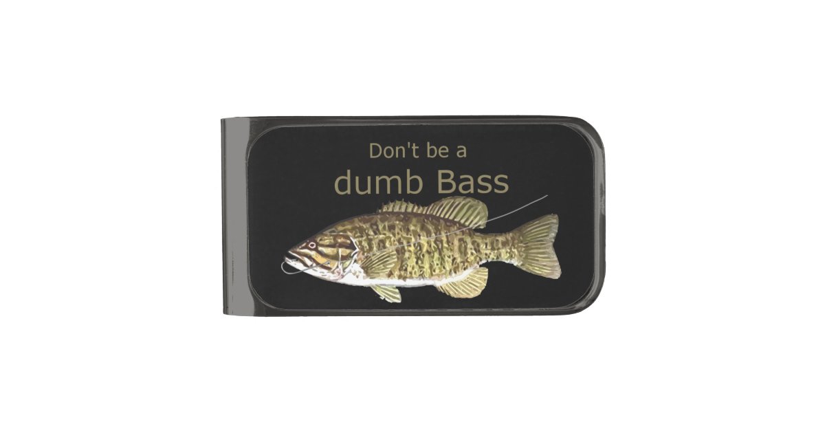 Don't be a Dumb Bass Funny Fishing Quote Gunmetal Finish Money Clip