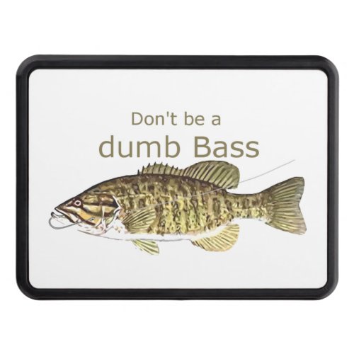 Dont be a Dumb Bass Funny Fishing Quote Tow Hitch Cover