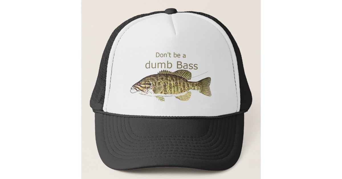 Don't be a Dumb Bass Funny Fishing Quote Trucker Hat | Zazzle