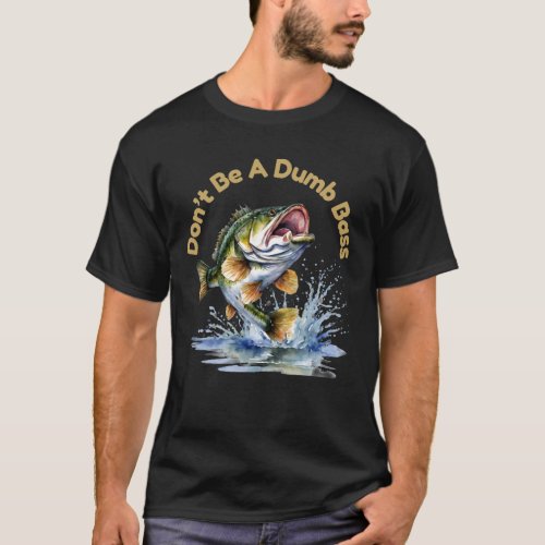 Dont Be A Dumb Bass Funny Fishing Shirt Men