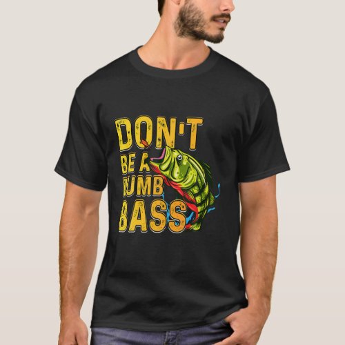 Dont Be A Dumb Bass Mens Funny Fishing Adult Quot T_Shirt