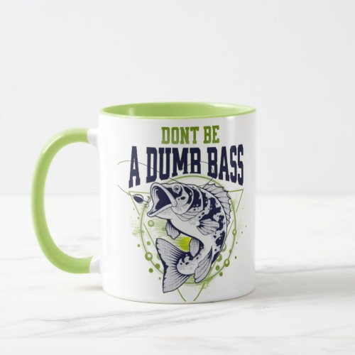 Dont Be A Dumb Bass Mug