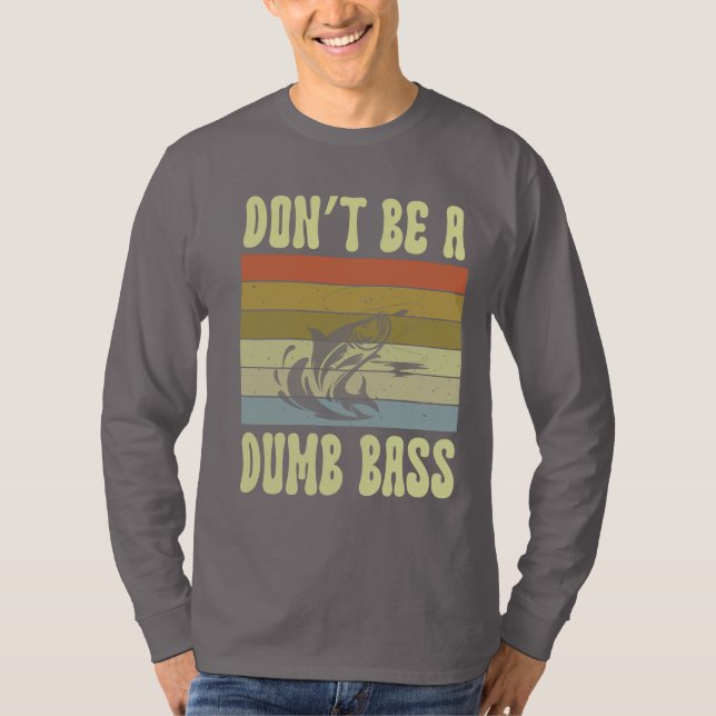 don't be a dumb bass  T-Shirt (Front)