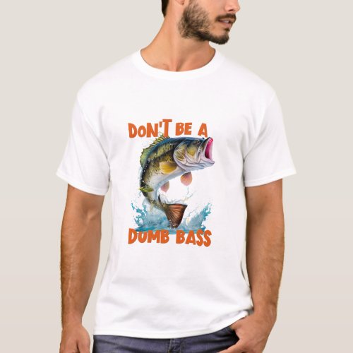 Dont Be A Dumb Bass T_Shirt