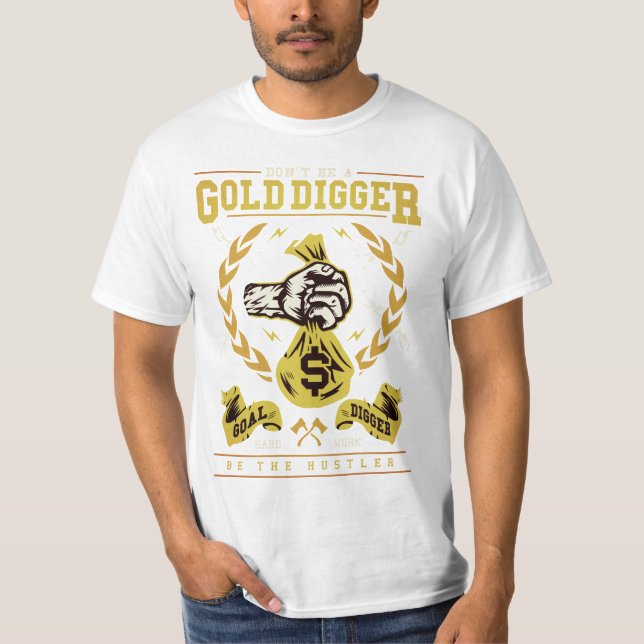 Don't Be A Gold Digger Be A Hustler T Shirt (Front)