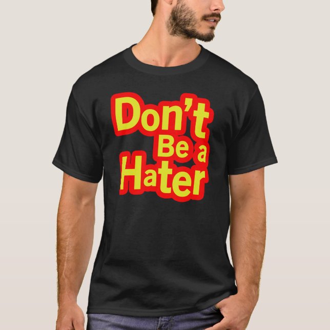 Don't Be a Hater T-Shirt (Front)