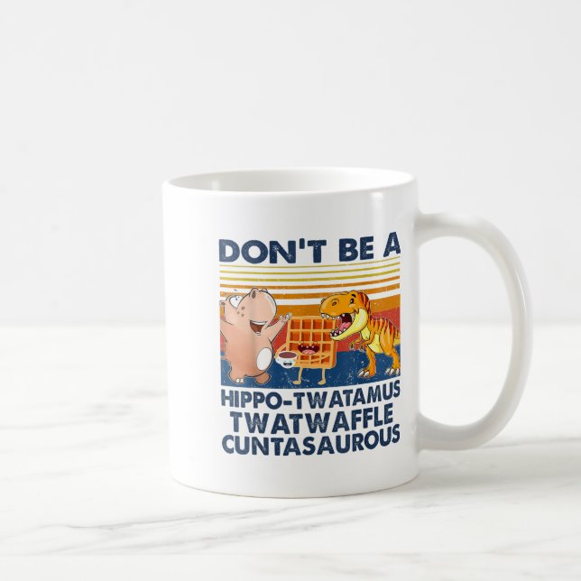 Don't Be A Hip-twatamus Twatwaffle Asaurous  Coffee Mug (Right)
