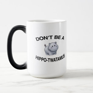 don't be a hippo twatamus color morph mug