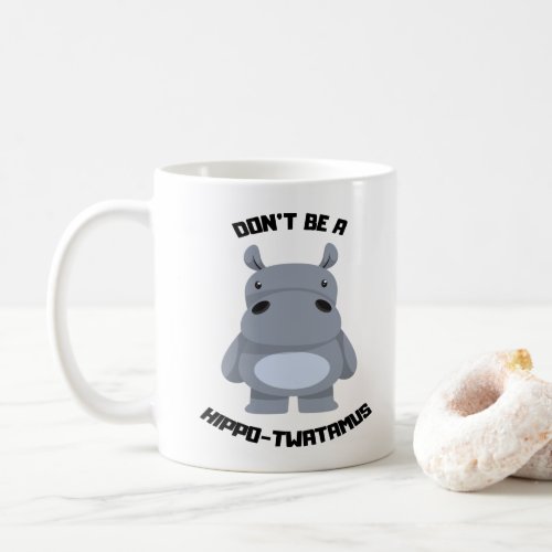 Dont Be a Hippo_Twatamus Hippopotamus Pun Coffee Mug