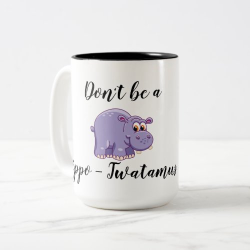 Dont be a Hippo_Twatamus Two_Tone Coffee Mug