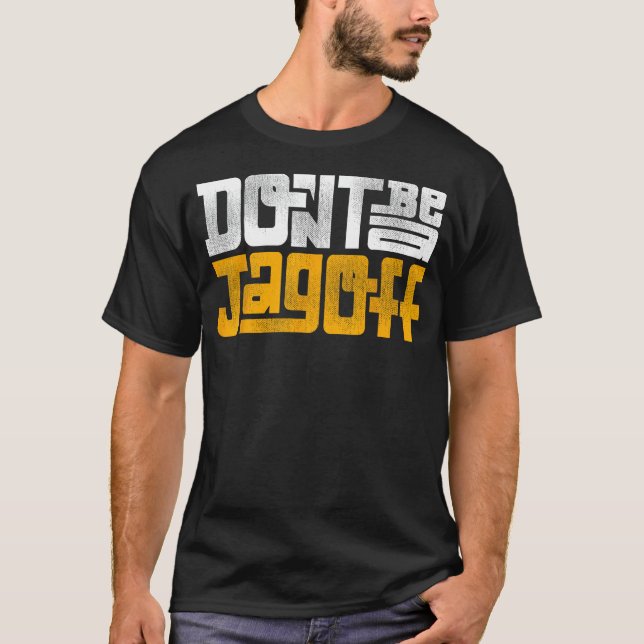 Don't Be a Jagoff Pittsburghese T-Shirt (Front)