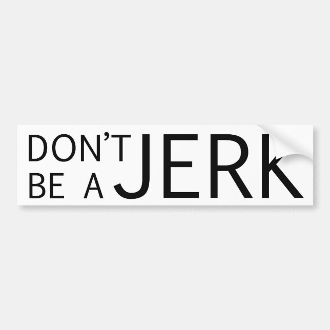 Don't Be a Jerk Bumper Sticker (Front)