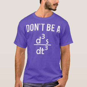 Dont Be A Jerk Funny Physics T Math Teacher T-Shirt