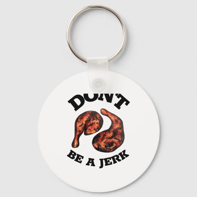 Dont Be A Jerk Jamaican Jerk Chicken Legs Foodie  Keychain (Front)