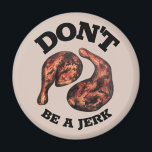 Don't Be a Jerk Jamaican Jerk Chicken Legs Foodie Magnet<br><div class="desc">Illustration features two legs of spicy jerk chicken. Ideal for your favorite foodie or fan of Jamaican, West Indian, and Caribbean cuisine. This design is also available on other products. Lots of additional food themed illustrations are also available from this shop. Don't see what you're looking for? Contact Rebecca to...</div>
