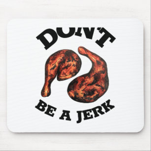 Dont Be A Jerk Jamaican Jerk Chicken Legs Foodie  Mouse Pad