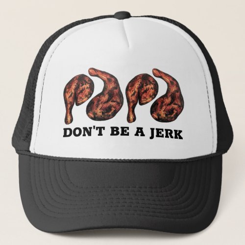 Dont Be a Jerk Jamaican Jerk Chicken Legs Foodie Trucker Hat