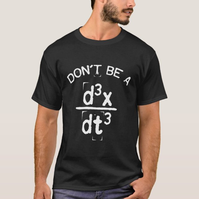 Don'T Be A Jerk Nerdy Math Physics Joke Pun T-Shirt (Front)