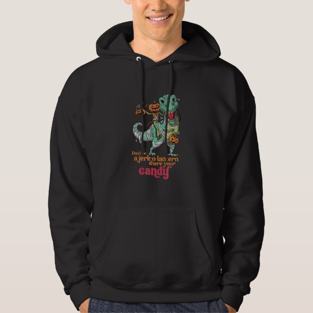 Don't Be A Jerk Share Your Candy   Rex Halloween P Hoodie (Front)