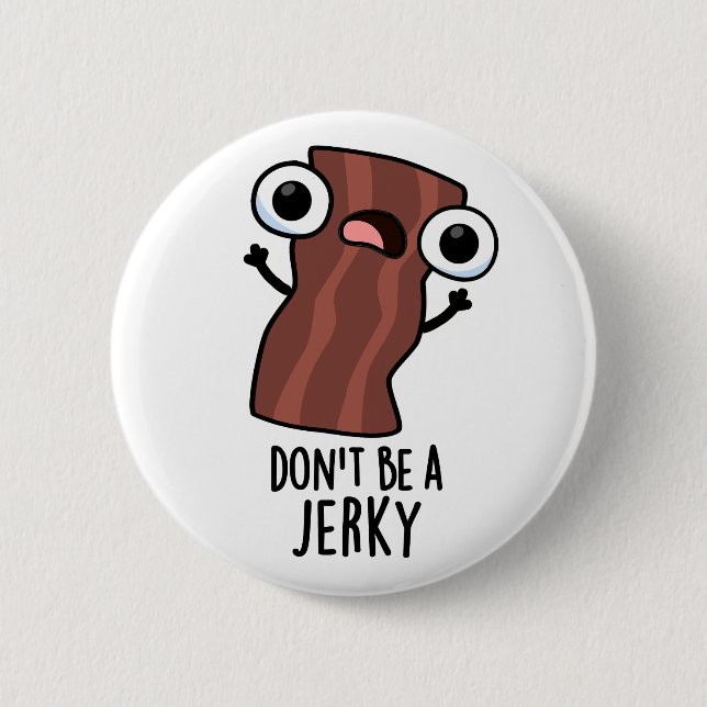 Don't Be A Jerky Funny Food Pun  Button (Front)