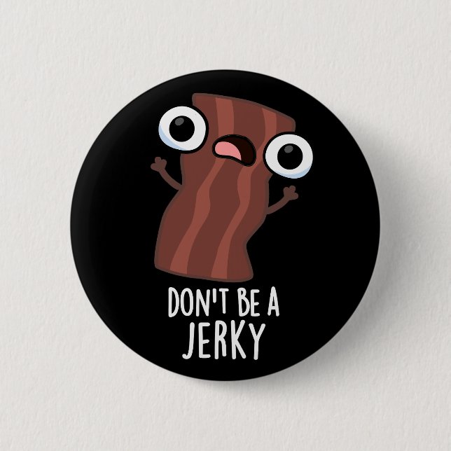 Don't Be A Jerky Funny Food Pun Dark BG Button (Front)