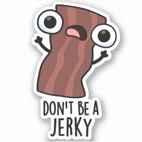 Dont Be A Jerky Funny Food Pun  Sticker