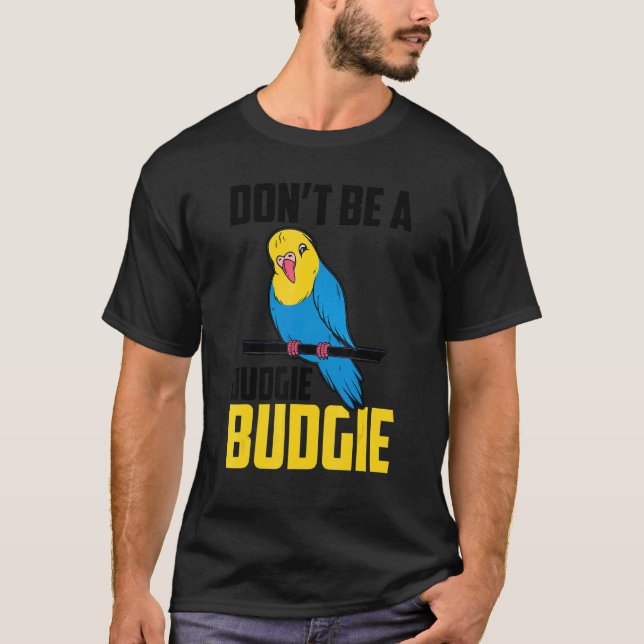 Don't Be A Judgie Budgie Parrot Bird Budgerigar Bu T-Shirt (Front)