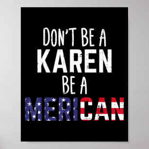Dont Be A Karen Be A Merican Funny July 4th Patrio Poster