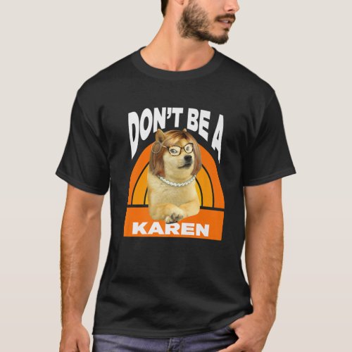 Dont Be A Karen â Cheems Doge Meme T_Shirt