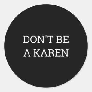 Dont Be A Karen Funny Classic Round Sticker