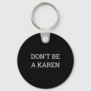 Dont Be A Karen Funny  Keychain