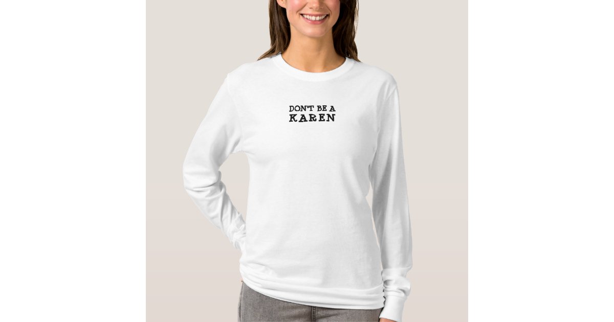 Don't Be A Karen Funny T-Shirt | Zazzle