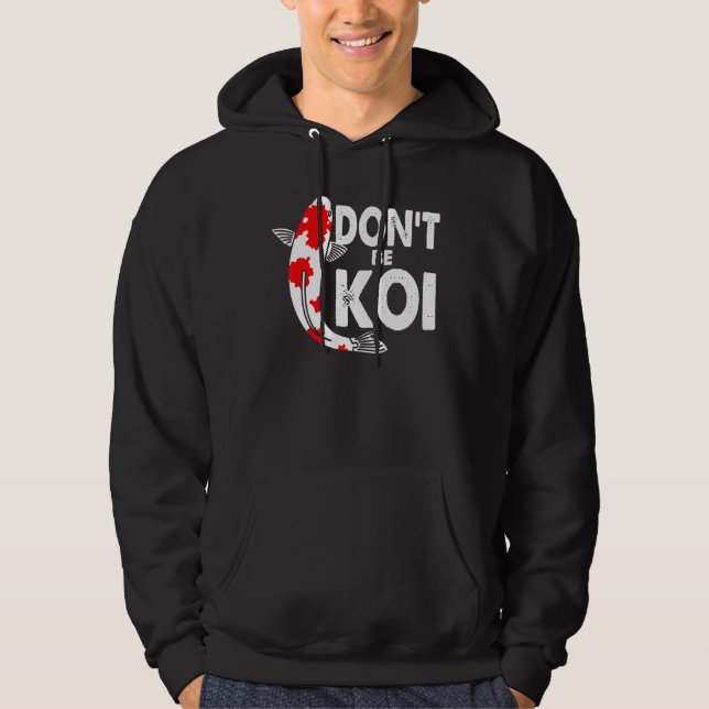 Dont Be A Koi Fishkeeping Koi Fish Carp Japanese Q Hoodie (Front)