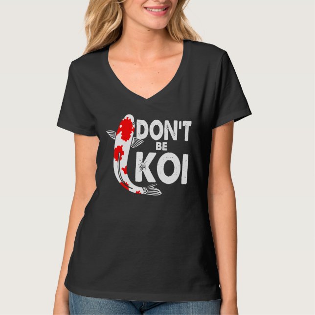 Dont Be A Koi Fishkeeping Koi Fish Carp Japanese Q T-Shirt (Front)