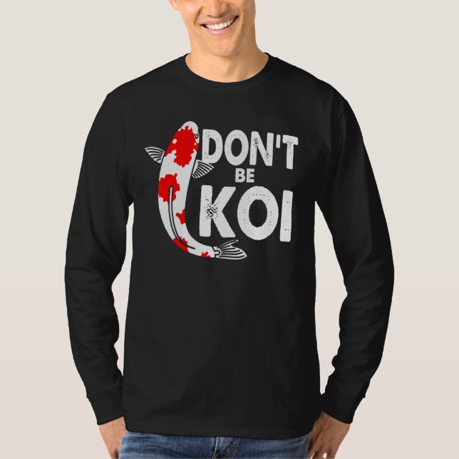 Dont Be A Koi Fishkeeping Koi Fish Carp Japanese Q T-Shirt (Front)