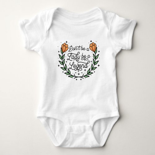 Dont Be A Lady Be A Legend Baby Bodysuit