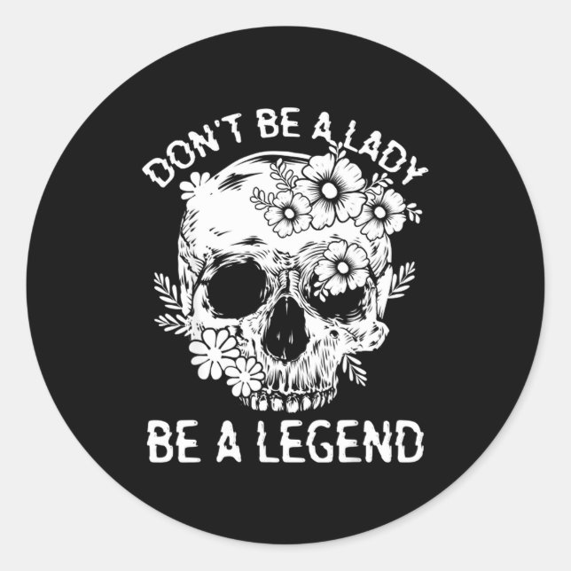 Don't Be A Lady Be A Legend Funny Legendary Gift F Classic Round Sticker (Front)