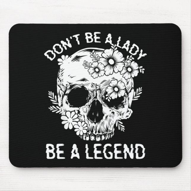 Don't Be A Lady Be A Legend Funny Legendary Gift F Mouse Pad (Front)