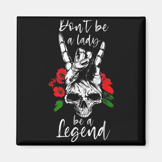 Dont Be A Lady Be A Legend Skull Floral Womens Fl  Magnet (Front)
