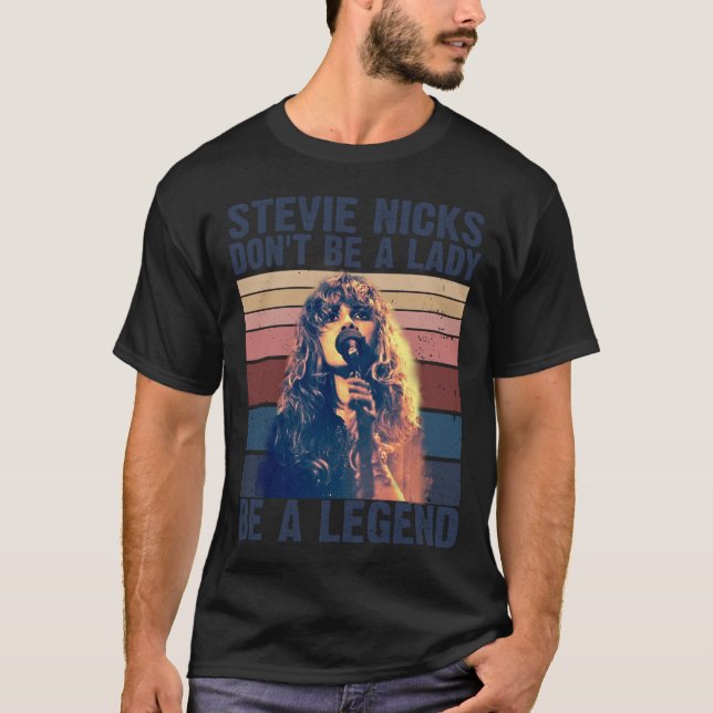 Don't Be A Lady Be A Legend Stevie Nicks  T-Shirt (Front)