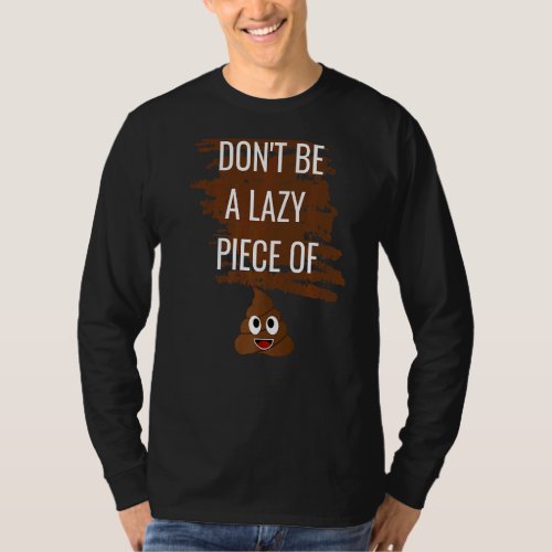 Dont Be A Lazy Piece Of Poop T_Shirt