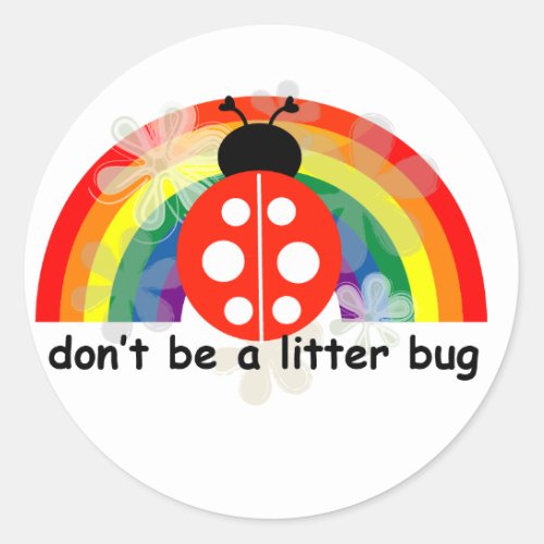 Dont be a litter bug classic round sticker