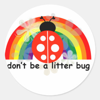Don't be a litter bug classic round sticker