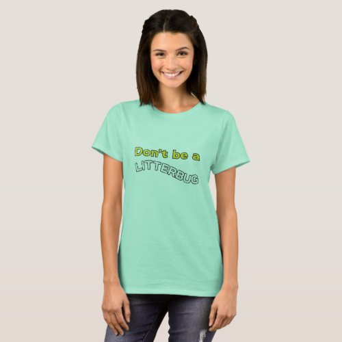 Dont Be A Litterbug T_Shirt