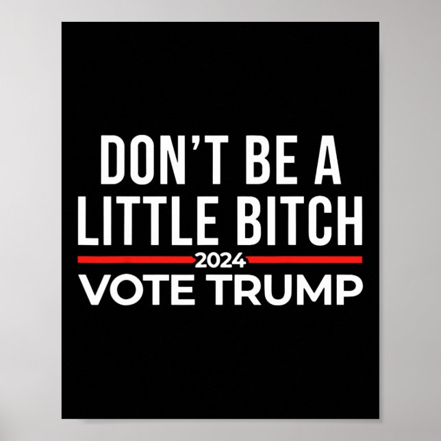 Don't Be A Little 2024 Vote Trump  Poster (Front)